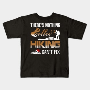 There's Nothing Coffee And Hiking Can't Fix Costume Gift Kids T-Shirt
